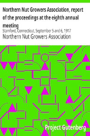 [Gutenberg 19050] • Northern Nut Growers Association, report of the proceedings at the eighth annual meeting / Stamford, Connecticut, September 5 and 6, 1917